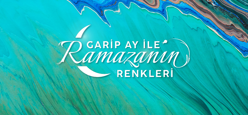 Garip Ay ile Ramazan’ın Renkleri